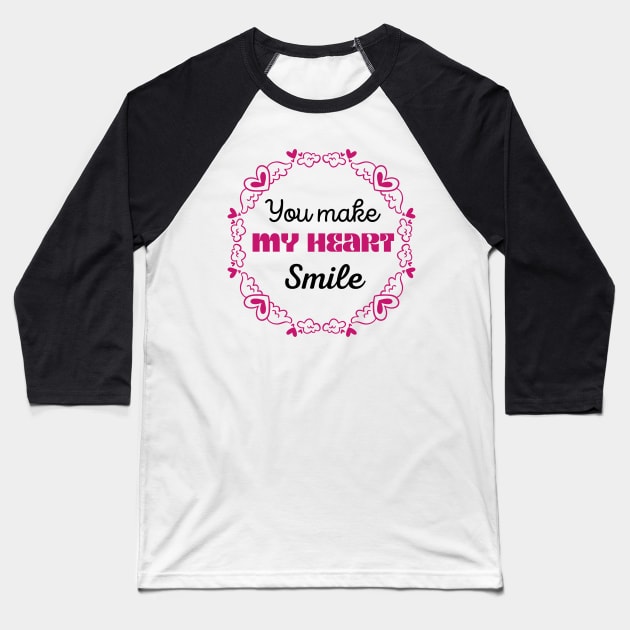 You Make My Heart Smile Baseball T-Shirt by Stylish Dzign